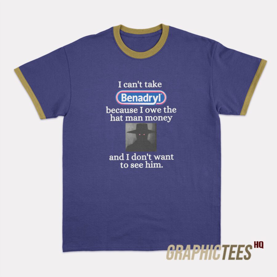 I Can't Take Benadryl Ringer T-Shirt I Can't Take Benadryl Ringer T-Shirt