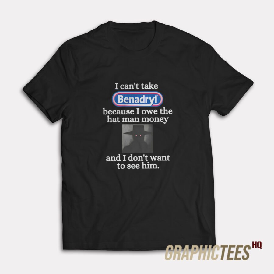I Can't Take Benadryl T-Shirt I Can't Take Benadryl T-Shirt