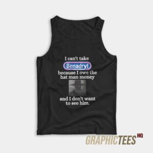 I Can't Take Benadryl Tank Top