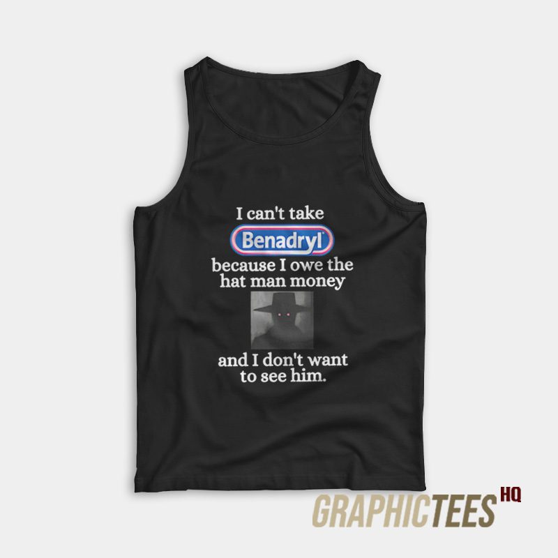 I Can't Take Benadryl Tank Top I Can't Take Benadryl Tank Top