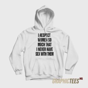 I Respect Women So Much Hoodie