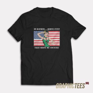 I'd Rather Serve My Cunt T-Shirt