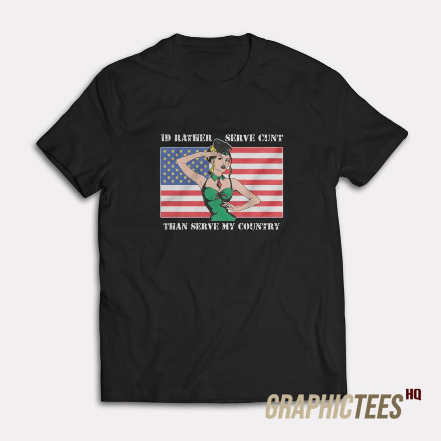 I'd Rather Serve My Cunt T-Shirt I'd Rather Serve My Cunt T-Shirt