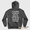 If You Heard Anything Bad About Me Hoodie