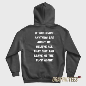 If You Heard Anything Bad About Me Hoodie