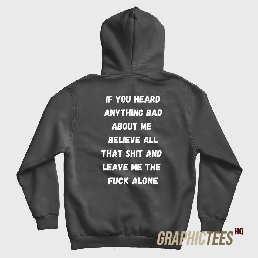 If You Heard Anything Bad About Me Hoodie If You Heard Anything Bad About Me Hoodie