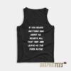 If You Heard Anything Bad About Me Tank Top