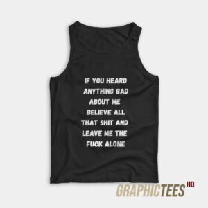 If You Heard Anything Bad About Me Tank Top