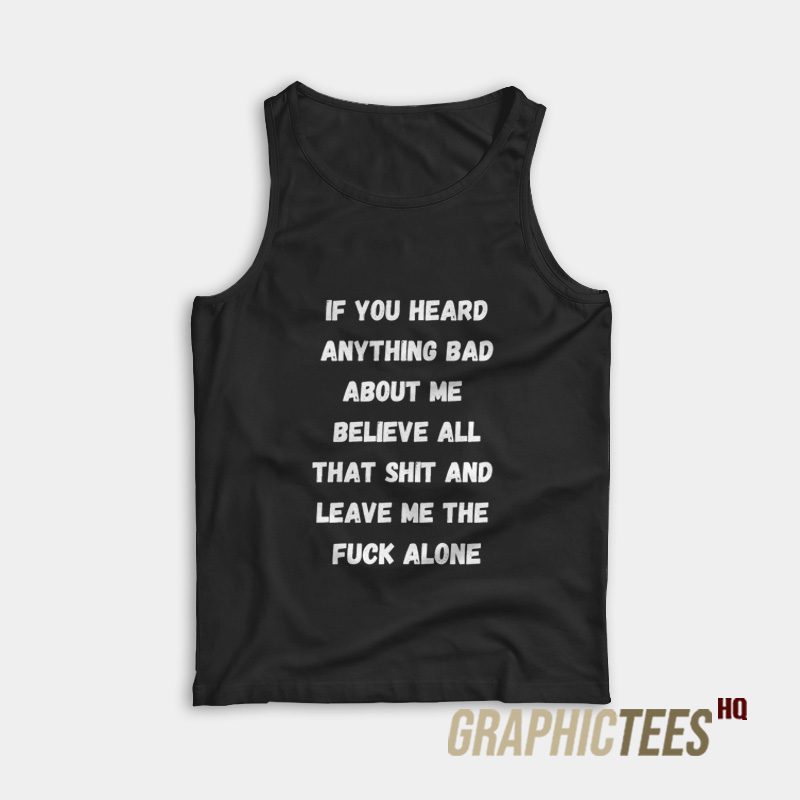 If You Heard Anything Bad About Me Tank Top If You Heard Anything Bad About Me Tank Top