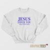 Jesus Loves You Sweatshirt