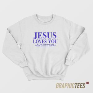 Jesus Loves You Sweatshirt