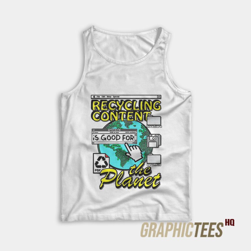 Recycling Content Is Good For The Planet Tank Top Recycling Content Is Good For The Planet Tank Top