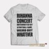 Rihanna Concert Interruited By A Football Game T-Shirt