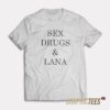 Sex Drugs And Lana T-Shirt