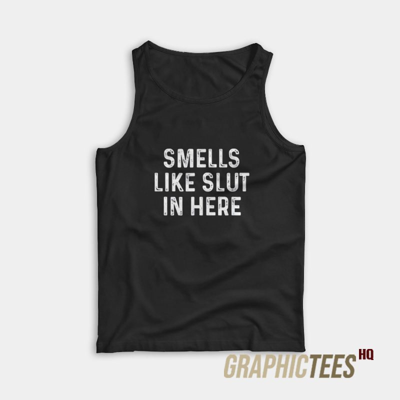 Smells Like Slut In Here Tank Top Smells Like Slut In Here Tank Top