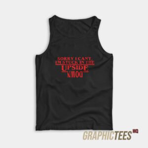 Sorry I Can’t I’m Stuck In the Upside Down Tank Top