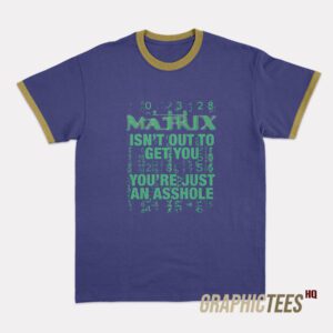 The Matrix Isn't Out To Get You Ringer T-Shirt