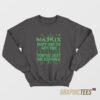 The Matrix Isn't Out To Get You Sweatshirt