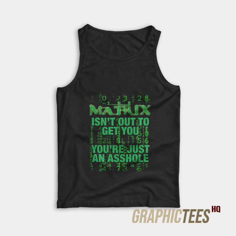 The Matrix Isn't Out To Get You Tank Top The Matrix Isn't Out To Get You Tank Top