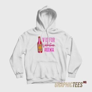 V Is For Vodka Valentine Hoodie