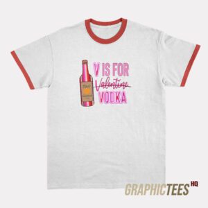 V Is For Vodka Valentine Ringer T-Shirt