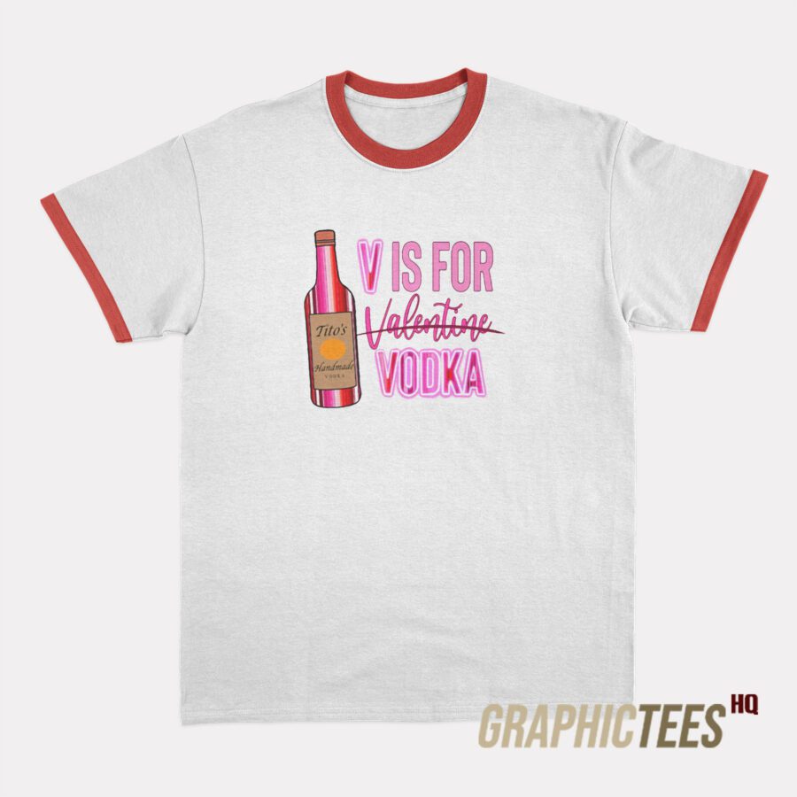 V Is For Vodka Valentine Ringer T-Shirt V Is For Vodka Valentine Ringer T-Shirt
