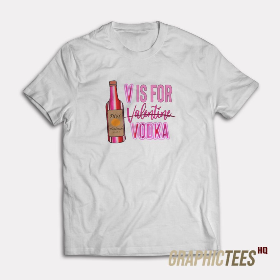 V Is For Vodka Valentine T-Shirt V Is For Vodka Valentine T-Shirt