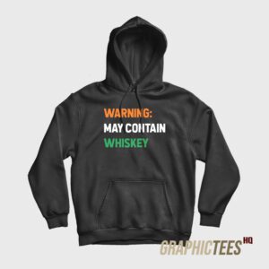Warning May Contain Whiskey Hoodie