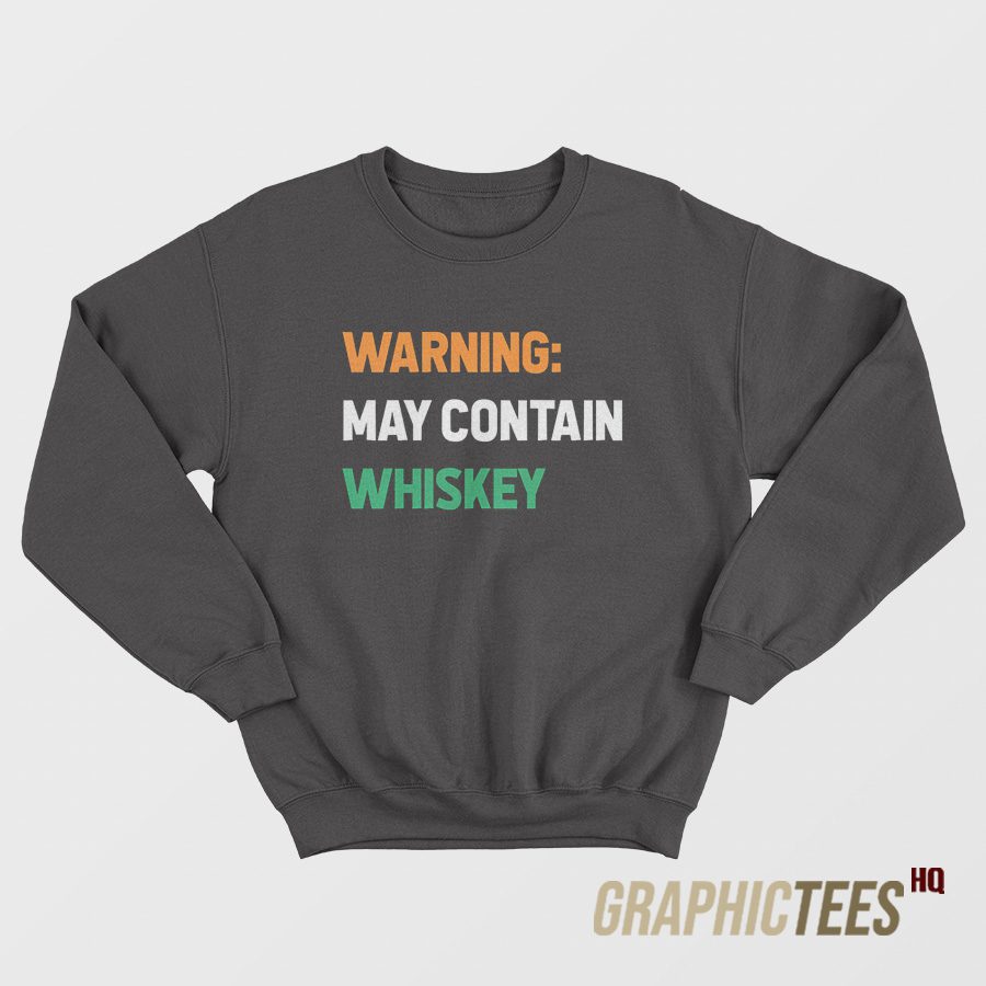Warning May Contain Whiskey Sweatshirt Warning May Contain Whiskey Sweatshirt