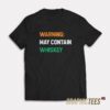 Warning May Contain Whiskey T-Shirt