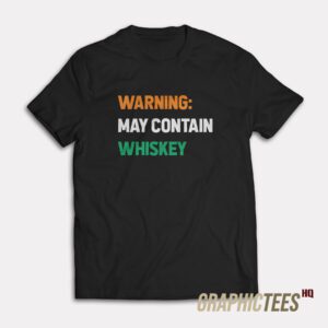 Warning May Contain Whiskey T-Shirt
