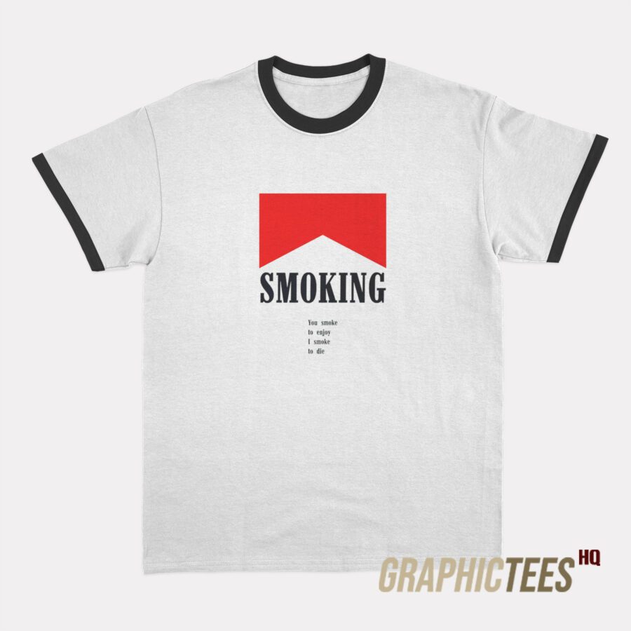 You Smoke To Enjoy Ringer T-Shirt You Smoke To Enjoy Ringer T-Shirt