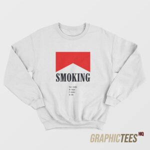 You Smoke To Enjoy Sweatshirt