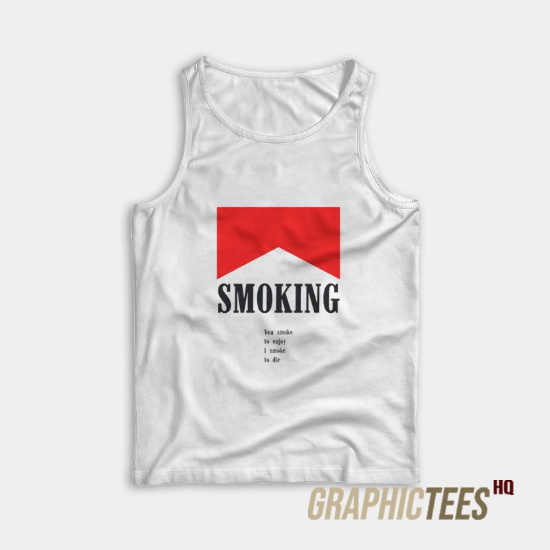 You Smoke To Enjoy Tank Top You Smoke To Enjoy Tank Top