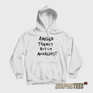 Another Tranny Butch Anarchist Hoodie