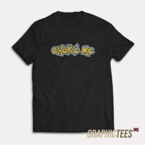 Chocke Me T-Shirt