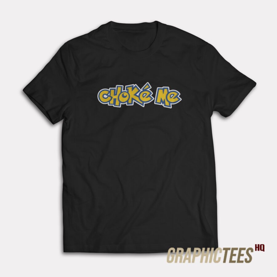 Chocke Me T-Shirt Chocke Me T-Shirt