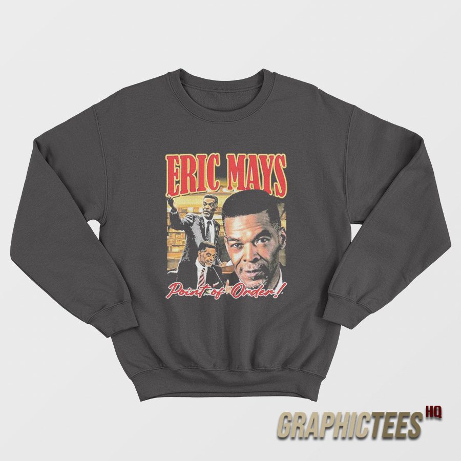 Eric Mays Point Of Order Sweatshirt Eric Mays Point Of Order Sweatshirt