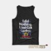 I Did Nothing Just Got Lucky Tank Top