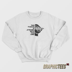 Star Wars Yoda The FORCE Is Strong With This One Sweatshirt