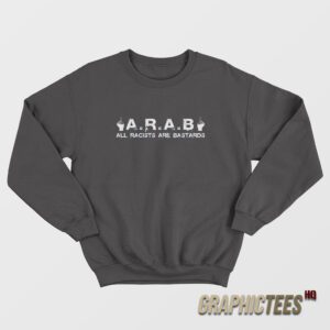 All Racists Are Bastards A.R.A.B Sweatshirt