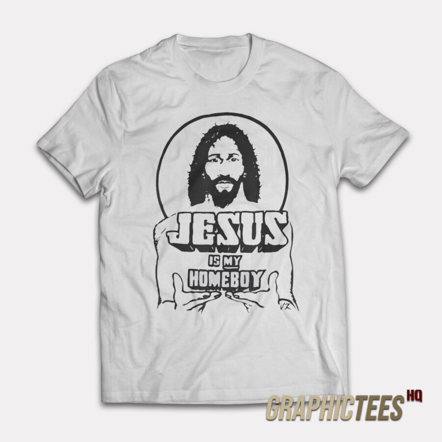 Jesus Is My Homeboy T-Shirt Jesus Is My Homeboy T-Shirt