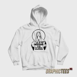 Mary Is My Homegirl Hoodie