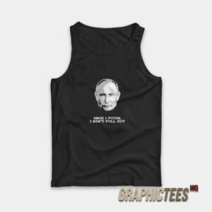 Once I Putin I Don’t Pull Out Tank Top