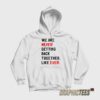 We Are Never Getting Back Together Like Ever Hoodie