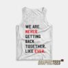 We Are Never Getting Back Together Like Ever Tank Top