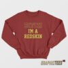Bitch I'm A Redskin Sweatshirt