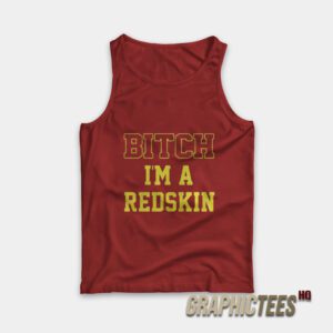 Bitch I'm A Redskin Tank Top