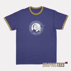 Bobby Hill That’s My Surplus Value I don’t Know You Ringer T-Shirt