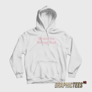 Brunette Being Bad Hoodie